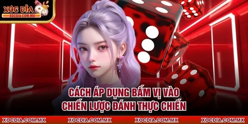 Cách áp dụng bấm vị vào chiến lược đánh thực chiến