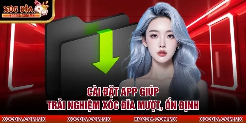 Cài đặt app giúp trải nghiệm xóc đĩa mượt, ổn định
